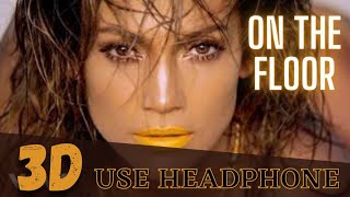 Jennifer Lopez - On The Floor ( 3D Audio ) Pitbull