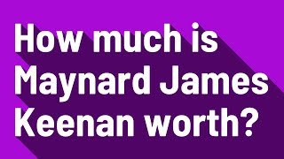 How much is Maynard James Keenan worth?