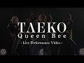 TAEKO / Queen Bee -Live Performance Video-