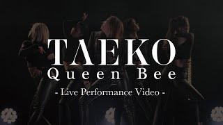TAEKO / Queen Bee -Live Performance Video-