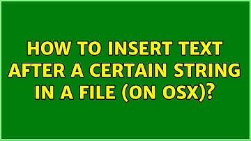 Unix & Linux: How to insert text after a certain string in a file (on OSX)? (2 Solutions!!)