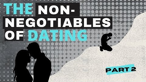 The Non Negotiables of Dating Part 2