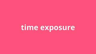 what is the meaning of time exposure.