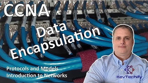 Data Encapsulation - Protocols and Models - Introduction to Networks - CCNA - KevTechify | vid 23
