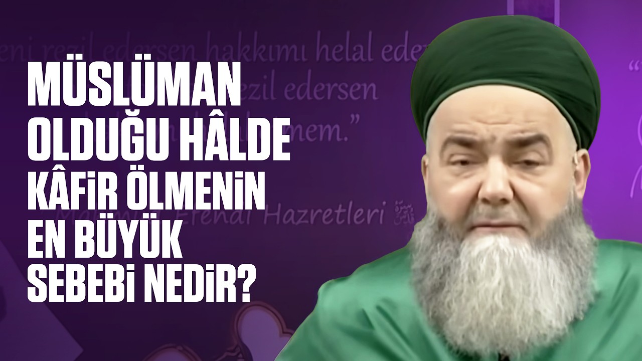 Müslüman Olduğu Hâlde Kâfir Ölmenin En Büyük Sebebi Nedir?