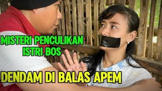Dendam di balas apem - Misteri penculikan istri bos | Film pendek kehidupan