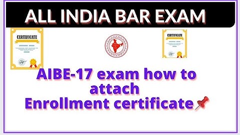 AIBE-17 how to Upload enrollment certificate ( enrollment certificate kese upload kree???)