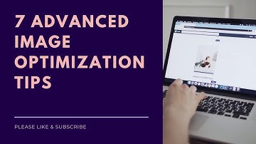7 Advanced Image Optimization Tips - Image SEO