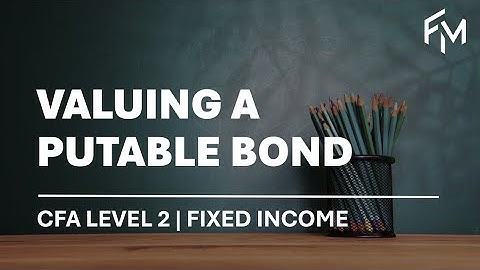CFA Level 2 | Fixed Income: Valuing a Putable Bond