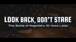 Look Back, Don’t Stare: The Battle of Mogadishu 30 years later