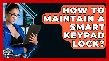 How To Maintain A Smart Keypad Lock? - SecurityFirstCorp.com
