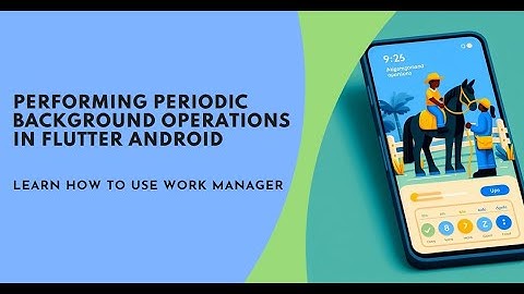 How to perform periodic background operations using work manager in flutter android