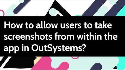 How to allow users to take screenshots from within the app in OutSystems?