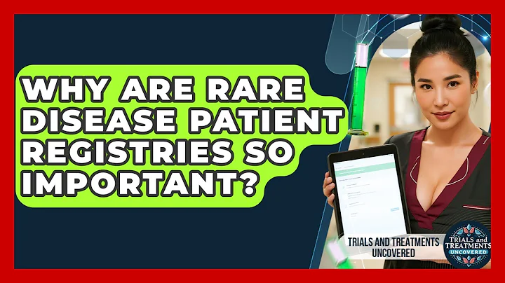 Why Are Rare Disease Patient Registries So Important? - Trials and Treatments Uncovered