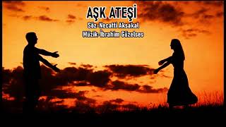 Aşk Ateşi - Söz - Necatti Aksakal - - Müzik - İbrahim Güzelses