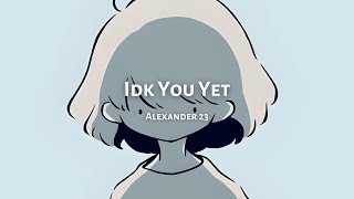 IDK You Yet - Alexander 23 || Sub español\/inglés