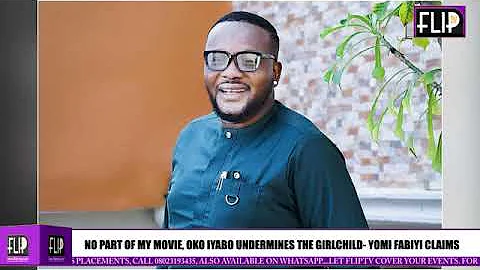 NO PART OF MY MOVIE, OKO IYABO UNDERMINES THE GIRLCHILD  YOMI FABIYI CLAIMS