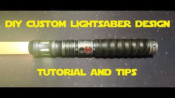 DIY Custom Lightsaber Design - Tutorial and Tips