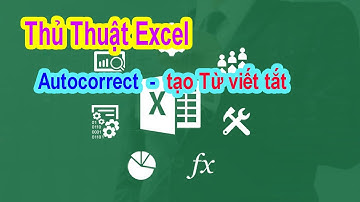 AutoCorrect in Excel - Hướng dẫn tạo từ tự động trong Excel - Thủ thuật Excel