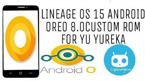 INSTALL OREO 8.0 LINEAGE OS 15 IN YU YUREKA YU5510 CUSTOM ROM - CYANOGEM -CYANO GEM
