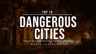 MOST DANGEROUS CITIES in the World | Travel Guide