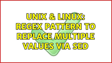 Unix & Linux: Regex pattern to replace multiple values via sed (3 Solutions!!)