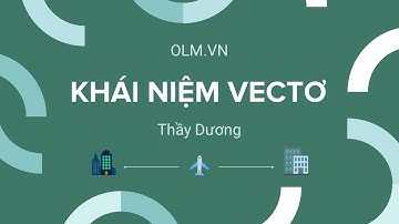 Giới thiệu khái niệm Vectơ | Toán 10 | OLM.VN