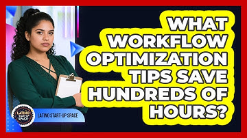 What Workflow Optimization Tips Save Hundreds Of Hours? - Latino Start Up Space