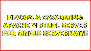 DevOps & SysAdmins: apache virtual server for single servername (2 Solutions!!)