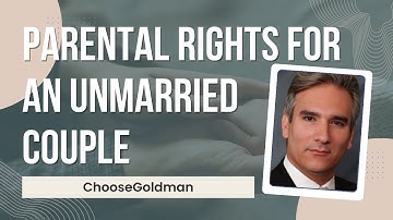 Parental Rights for an Unmarried Couple - ChooseGoldman.com