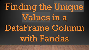 Finding the Unique Values in a DataFrame Column with Pandas