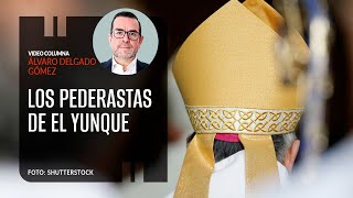 Los pederastas de El Yunque. Por Álvaro Delgado | Video columna