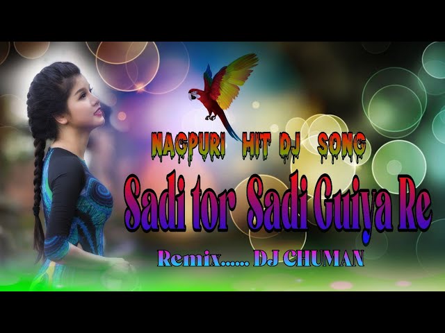 Sadi Tor Sadi Guiya Re  Kado Letay La...Old Nagpuri Hit DJ Song..Mix BY DJ CHUMAN class=