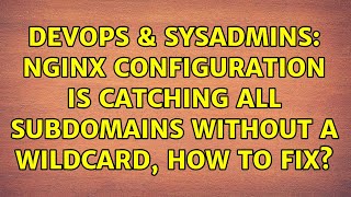 Celebrity DevOps & SysAdmins: Nginx configuration is catching all subdomains without a wildcard, how to fix? Wealth