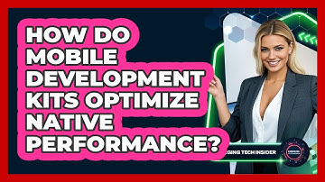 How Do Mobile Development Kits Optimize Native Performance? - Emerging Tech Insider