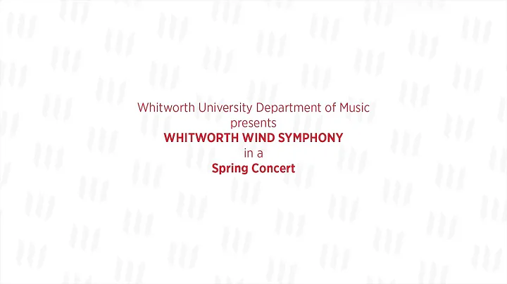 Whitworth Wind Symphony presents " A Long Awaited Spring"