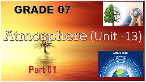 Grade 07-  Atmosphere (Unit 13 )- Part 01 (English Medium)