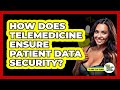 How Does Telemedicine Ensure Patient Data Security? - Talking Tech Trends