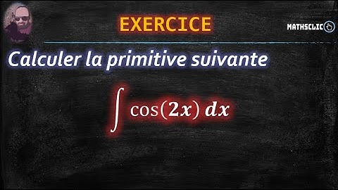 🔴MATHSCLIC EXERCICE | CALCUL DE PRIMITIVES PAR CHANGEMENT DE VARIABLE