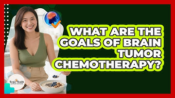 What Are The Goals Of Brain Tumor Chemotherapy?