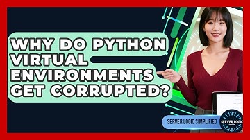 Why Do Python Virtual Environments Get Corrupted? - Server Logic Simplified