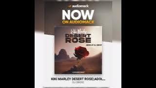 Kiki Marley Desert Rose Mixed By DJ Oboye||Adoley, Trapper Girl, Who Is Your Ex?, Don't Judge Me