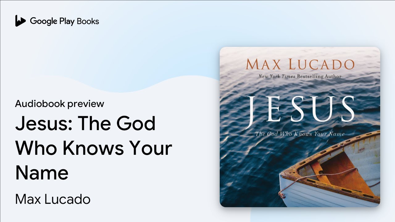 Jesus The God Who Knows Your Name by Max Lucado