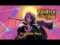 Children of the sun  launch trailer  available now on steam