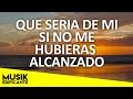 QUE SERIA DE MI - ALABANZAS QUE QUEBRANTAN EL CORAZON Y EL ALMA - MUSICA PARA ORAR A DIOS - MIX 2020