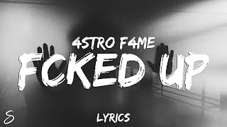 4stro F4me - F*cked Up (Lyrics)