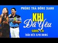 Khi Đã Yêu- Song Ca: Trần Hiếu & Phi Nhung- Phòng Trà Đồng Xanh