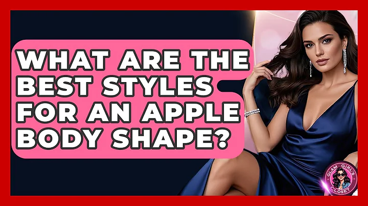 What Are The Best Styles For An Apple Body Shape? - Glam Girl's Closet
