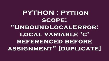 PYTHON : Python scope: "UnboundLocalError: local variable 