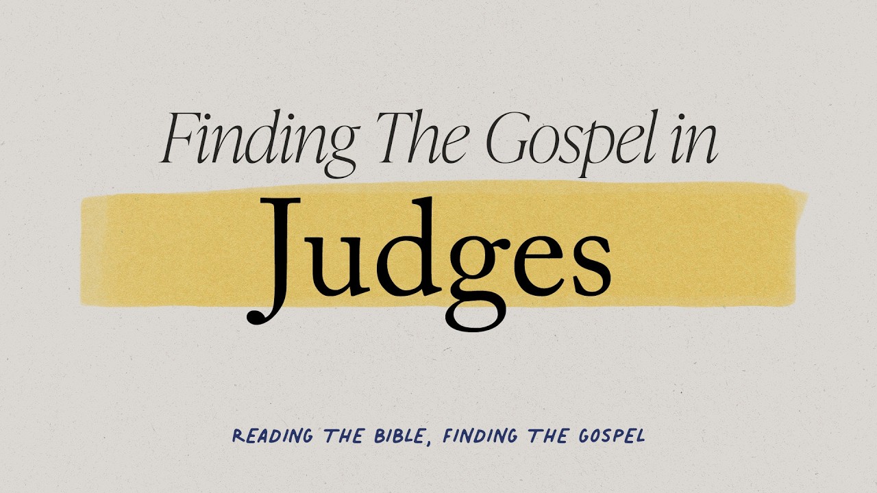 Judges (Part 2) - Reading the Bible, Finding the Gospel